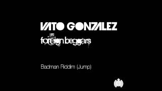 Vato Gonzalez ft Foreign Beggars  Badman Riddim Jump Radio Edit [upl. by Lucilia]