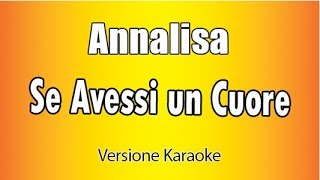 Annalisa  Se avessi un cuore Versione Karaoke Academy Italia [upl. by Stralka6]