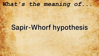 SapirWhorf Hypothesis Meaning  Definition of SapirWhorf Hypothesis [upl. by Strade]