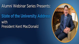 Alumni Webinar Series  State of the University Address with President Kent MacDonald [upl. by Ummersen]