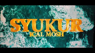 SYUKUR  ICAL MOSH [upl. by Notsob]