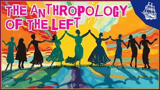 The Anthropology of the Left [upl. by Llenrad]