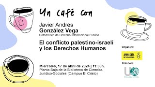 Un Café con Javier de Andrés González Vega quotEl conflicto palestinoisraelí y los Derechos Humanosquot [upl. by Grata]