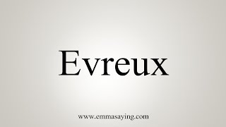 How To Say Evreux [upl. by Maximilian]