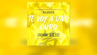 TE VOY A DAR DURO  JOHN ERIC X DJ GECE PERREO 2024 [upl. by Atteuqahs247]