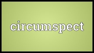 Circumspect Meaning [upl. by Airekahs]