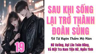 Tập 19  SAU KHI SỐNG LẠI TRỞ THÀNH ĐOÀN SỦNG  Nữ cường Đại lão toàn năng Vả mặt tra nam tiện nữ [upl. by Yelahs]