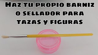 Barniz y sellador casero para tazas y figuras 100 funcional sustituye la resina 😉 [upl. by Loralee]