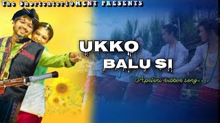 Apatani Dubbed Song ‘Ukko Balu Si’ [upl. by Oisorbma]