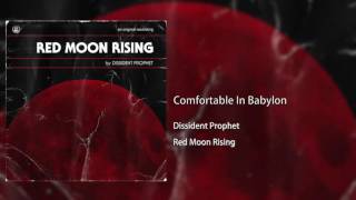 DISSIDENT PROPHET  COMFORTABLE IN BABYLON  RED MOON RISING [upl. by Duster]