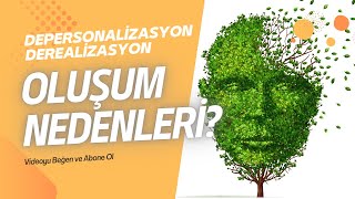 DEPERSONALİZASYON ve DEREALİZASYON OLUŞUM NEDENLERİ [upl. by Enomad]