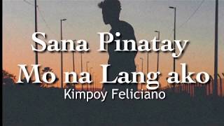 Sana Pinatay Mo na Lang Ako l Kimpoy Feliciano  Lyrics [upl. by Kcirdneked]