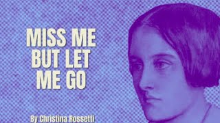 Christina Rossetti  Miss Me But Let Me Go Poetry Reading [upl. by Screens]