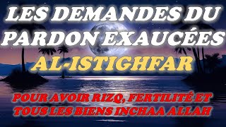 LES DEMANDES DU PARDON EXAUCÉES  ALISTIGHFAR  RIZQ FERTILITÉ ET TOUS LES BIENS INCHAA ALLAH [upl. by Enneiviv803]