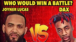 DAX OR JOYNER LUCAS  WHO WOULD WIN A RAP BATTLE JOYNER MIGHT GET WASHED [upl. by Magen]