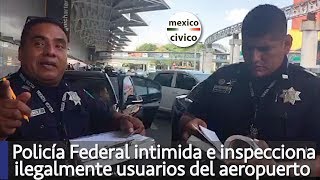 Policía Federal intimida e inspecciona ilegalmente a usuario del aeropuerto por grabarlo [upl. by Anan299]