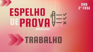 Espelho de Prova  TRABALHO  2ª Fase  39º Exame de Ordem  AO VIVO [upl. by Eico538]