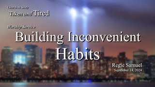 Worship Sept 14 2024  Building Inconvenient Habits  Regie Samuel [upl. by Majka336]