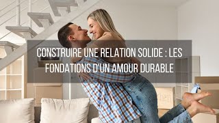 Construire une relation solide les fondations dun amour durable [upl. by Aivitnahs]