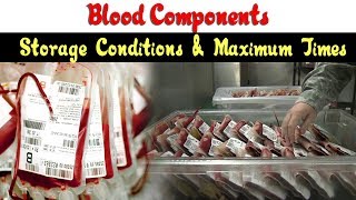 Blood Components Storage Conditions amp Time [upl. by Arlynne493]