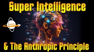 The Anthropic Principle amp Super Intelligence [upl. by Oletta664]