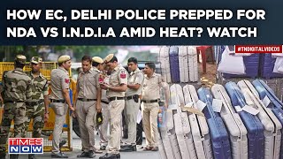 Delhi Massive Police Deployment For BJP Vs INDIA Lok Sabha Battle EC Ready To Tackle Heat [upl. by Lohrman]