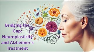 2 Bridging the Gap Neuroplasticity and Alzheimers Treatment [upl. by Chyou]