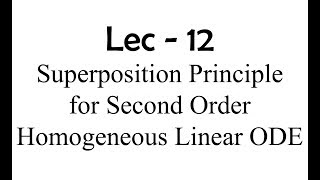 Lec  12 Superposition Principle for Second Order Homogeneous Linear ODE [upl. by Lewanna]