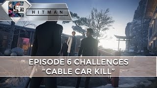 HITMAN Episode 6 Challenges quotCable Car Killquot  CenterStrain01 [upl. by Soisanahta]