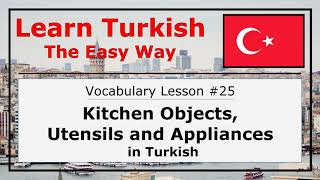 Learn Kitchen Objects Utensils and Appliances in Turkish with Examples Vocabulary Lesson 25 [upl. by Tereb]