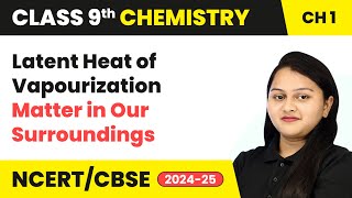 Latent Heat of Vapourization  Matter in Our Surroundings  Class 9 Chemistry Ch 1  CBSE 202425 [upl. by Besse]