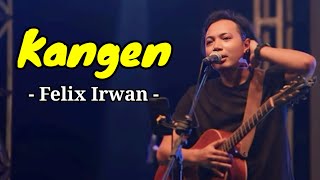 Felix irwan Cover  KANGEN Lyrics Lirik Lagu [upl. by Aicirtal824]