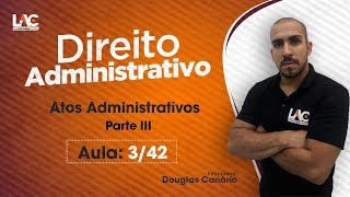 Direito Administrativo  Atos Administrativos Parte 3  Aula Grátis  342 [upl. by Navonoj]