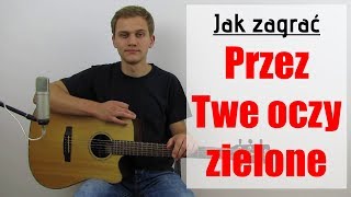 108 Jak zagrać na gitarze Przez Twe oczy zielone  Akcent  JakZagracpl [upl. by Repsag918]