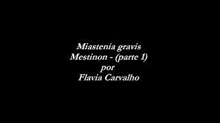 MIASTENIA GRAVIS  MestinonPARTE 0104  Video 31  Flavia Carvalho [upl. by Ayt624]