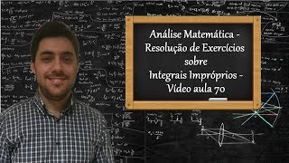 Análise Matemática  Resolução de Exercícios sobre Integrais Impróprios  Vídeo aula 70 [upl. by Eical988]