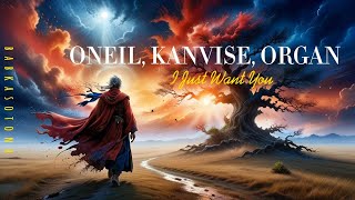 ONEIL KANVISE ORGAN  I Just Want You [upl. by Accebor421]