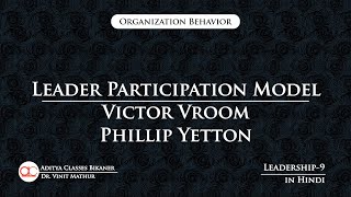 Leadership9 Leader Participation Model  Victor Vroom  Phillip Yetton in Hindi [upl. by Auqinu271]