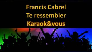 Karaoké Francis Cabrel  Te ressembler [upl. by Ennayllek616]