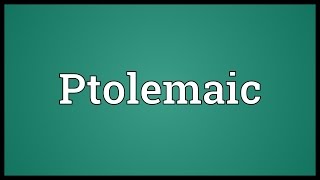 Ptolemaic Meaning [upl. by Simson]