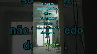 quotSó Erra Quem Produz Mas só Produz Quem Não Tem Medo de Errarquot Desconhecido [upl. by Gney]