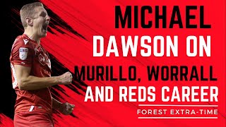 MICHAEL DAWSON ON MURILLO WORRALL AND NOTTINGHAM FOREST MEMORIES [upl. by Evangelina]