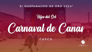 CARNAVAL DE CANAS  CUSCOLOS HIJOS DEL SOL EL QUEPAMACHO DE ORO 2024 [upl. by Ayhdiv]