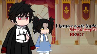 I became male leads adopted daughter react [upl. by Gosselin517]