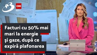 Facturi cu 50 mai mari la energie şi gaze după ce expiră plafonarea [upl. by Anivek64]