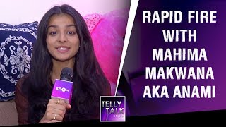 Rapid Fire With Mahima Makwana AKA Anami From Rishton Ka Chakravyuh [upl. by Brenn945]