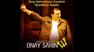 Onay Şahin  Uyandurun Ayşemi [upl. by Bertrando]