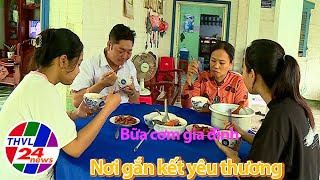 Bản tin trưa 28062024 Bữa cơm gia đình nơi gắn kết yêu thương [upl. by Nnayram]