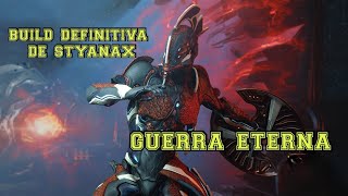 Warframe Build Definitiva 10 quotStyanax Guerra Eternaquot [upl. by Eirek]