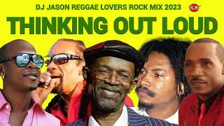 Reggae Mix 2023Reggae Lovers Rock Retro Reggae Lovers Rock Mix Thinking out louddj jason [upl. by Hairaza50]